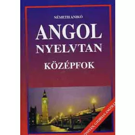 Angol nyelvtan (középfok) - Németh Anikó