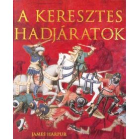 A keresztes hadjáratok - James Harpur