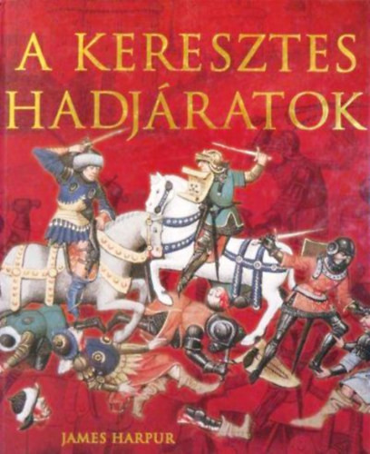 A keresztes hadjáratok - James Harpur