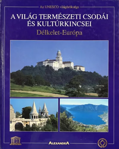 A világ természeti csodái és kultúrkincsei: Délkelet-Európa - Lotz-Schmidt-Veser-M.Szilas