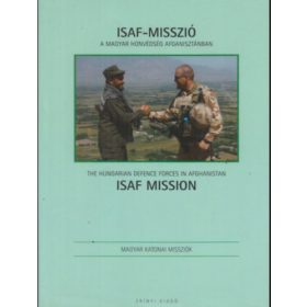   ISAF-misszió. A Magyar Honvédség Afganisztánban / ISAF Mission. The Hungarian Defence Forces in Afghanistan - Varga Kriszitán (szerk.)