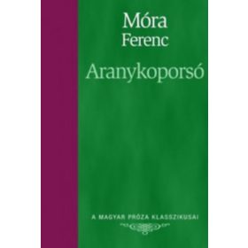   Aranykoporsó (A Magyar Próza Klasszikusai 4.) - Móra Ferenc