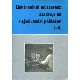   Elektronikai műszerész szakrajz és rajzolvasási példatár I-II. - Montskó Flórián