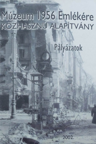 Múzeum 1956 emlékére - pályázatok 2002 - 