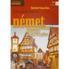   Feladatgyűjtemény a német középszintű szóbeli érettségire és nyelvvizsgákra - Husztiné Varga Klára