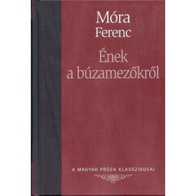   Ének a búzamezőkről (A magyar próza klasszikusai) - Móra Ferenc