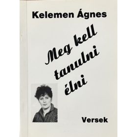 Meg kell tanulni élni -versek - Kelemen Ágnes