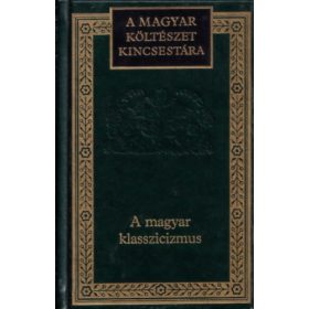   A magyar klasszicizmus (A magyar költészet kincsestára 45.) - 