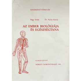   Az ember biológiája és egészségtana - Nagy István, Nyilas Károly