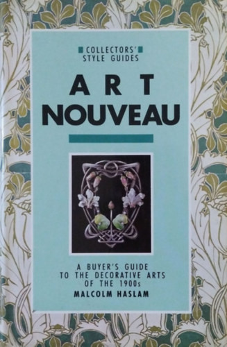 Art Nouveau - A Buyer's Guide to the Decorative Arts of the 1900s - Malcolm Haslam