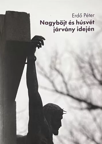 Nagyböjt és húsvét járvány idején - Erdő Péter