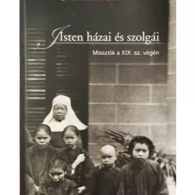   Isten házai és szolgái (Katolikus misszionáriusok és missziók világa a 19. században, korabeli fényképeken)- magyar-angol-német nyelven - 