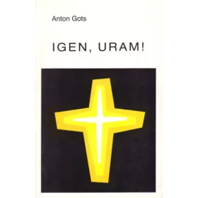 Igen, Uram! - Anton Gots