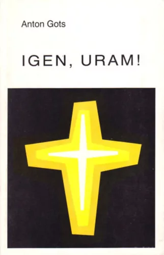 Igen, Uram! - Anton Gots