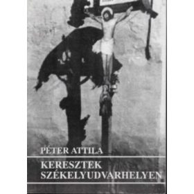 Keresztek Székelyudvarhelyen - Péter Attila