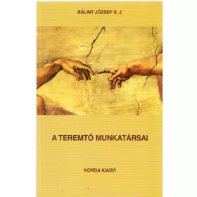   A Teremtő munkatársai a megváltás szolgái - Az egyház 100 éves szociális tanításának rövid összefoglalása - Kis Katekizmusa - Dr. Bálint József S. J.