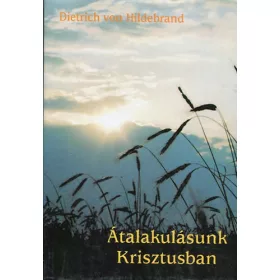 Átalakulásunk Krisztusban - Dietrich von Hildebrand