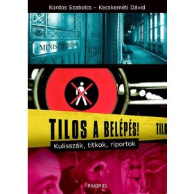   Tilos a belépés! - Kulisszák, titkok, riportok - Kordos Szabolcs; Kecskeméti Dávid