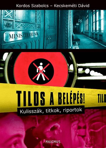 Tilos a belépés! - Kulisszák, titkok, riportok - Kordos Szabolcs; Kecskeméti Dávid