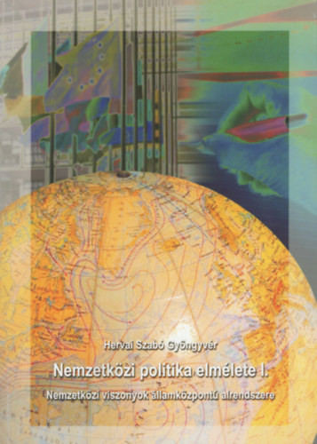 Nemzetközi politika elmélete I. - Nemzetközi viszonyok államközpontú alrendszere - Hervai Szabó Gyöngyvér