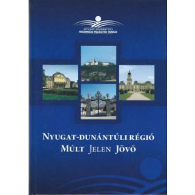   Nyugat-Dunántúli Régió Múlt jelen Jövő - Lados Mihály (szerkesztő)