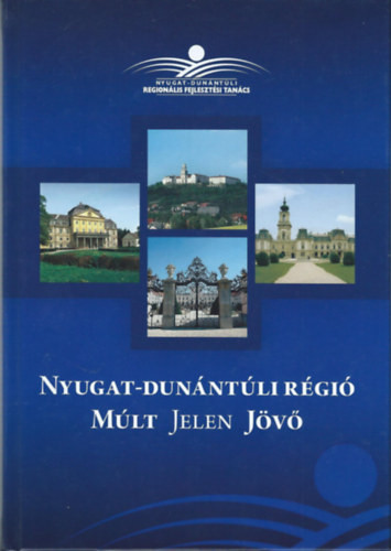 Nyugat-Dunántúli Régió Múlt jelen Jövő - Lados Mihály (szerkesztő)
