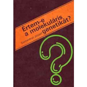 Értem-e a molekuláris genetikát? - Szeberényi József