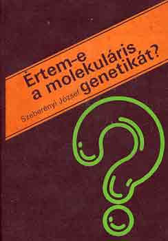 Értem-e a molekuláris genetikát? - Szeberényi József