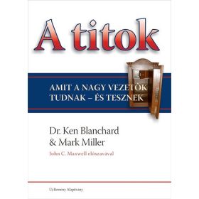   A titok (Amit a nagy vezetők tudnak - és tesznek) - Mark Miller; Ken Blanchard
