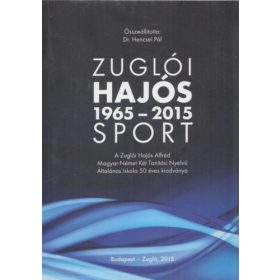   Zuglói Hajós Sport 1965-2015 (A Zuglói Hajós Alfréd Magyar-Német Két Tanítási Nyelvű Általános Iskola 50 éves kiadványa) - Dr. Hencsei Pál (szerk.)