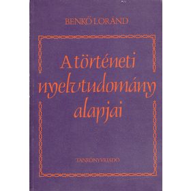 A történeti nyelvtudomány alapjai - Benkő Loránd