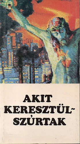 Akit keresztülszúrtak - P. Hevenesi János