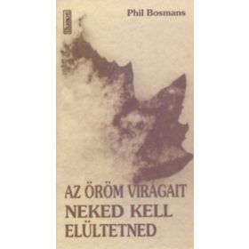   Az öröm virágait neked kell elültetned (Agapé, Szeged) - Phil Bosmans