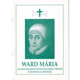   Ward Mária az angolkisasszonyok Beatae Mariae Virginis intézetének alapítónője - M. Immolata Wetter IBMV