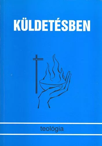 Küldetésben (Tanulmánykötet a "Teológia" folyóirat 20éves jubileumára) - Szennay András szerk.
