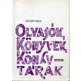   Olvasók, könyvek, könyvtárak - Művelődéstörténeti olvasókönyv 10-18 éveseknek-1. kötet: A kezdetektol 1848-49-ig (7- 8 o.) - Fülöp Géza