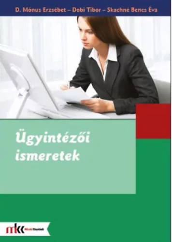 Ügyintézői ismeretek - D. Mónus Erzsébet - Dobi Tibor - Skachné Bencs Éva