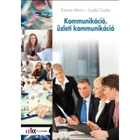  Kommunikáció, üzleti kommunikáció - Katona Mária - Szabó Csaba