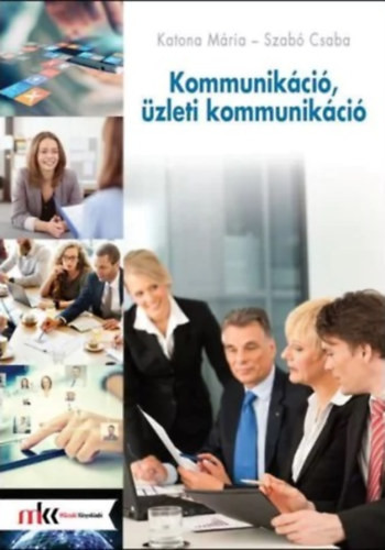Kommunikáció, üzleti kommunikáció - Katona Mária - Szabó Csaba
