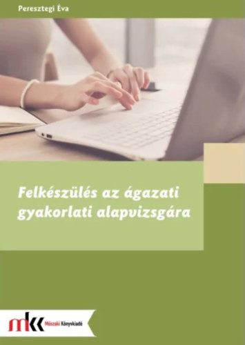 Felkészülés az ágazati gyakorlati alapvizsgára - Peresztegi Éva