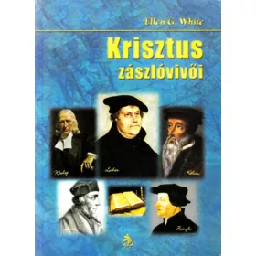 Krisztus zászlóvivői - Ellen Gould White