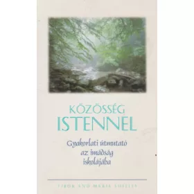   Közösség Istennel - Gyakorlati útmutató az imádság iskolájába - Tibor and Maria Shelley