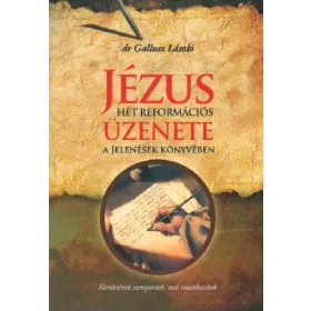   Jézus hét reformációs üzenete a Jelenések könyvében - Dr. Gallusz László
