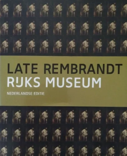 Late Rembrandt - Rijks Museum - Nederlandse editie - Jonathan Bikker et al.