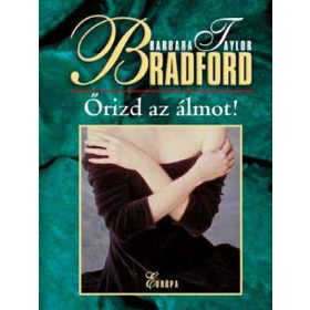 Őrizd az álmot! - Barbara Taylor Bradford
