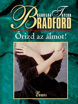 Őrizd az álmot! - Barbara Taylor Bradford