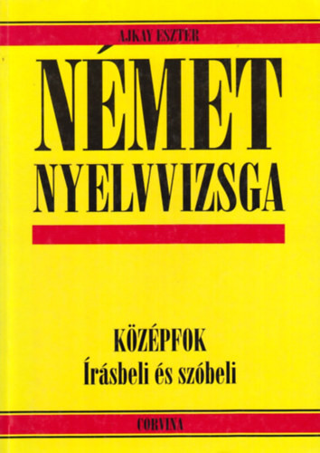Német nyelvvizsga - középfok (Írásbeli és szóbeli) - Ajkay Eszter