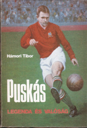 Puskás - legenda és valóság - Hámori Tibor