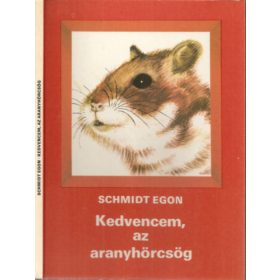Kedvencem, az aranyhörcsög - Schmidt Egon