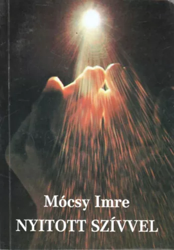 Nyitott szívvel (keresztény világnézet - keresztény lelki élet) - Mócsy Imre
